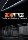 Seeing Witness : Visuality and the Ethics of Testimony - Book