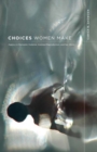 Choices Women Make : Agency in Domestic Violence, Assisted Reproduction, and Sex Work - Book