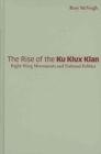The Rise of the Ku Klux Klan : Right-Wing Movements and National Politics - Book