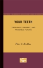 Your Teeth : Their Past, Present, and Probable Future - Book