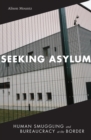 Seeking Asylum : Human Smuggling and Bureaucracy at the Border - Book