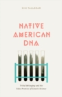 Native American DNA : Tribal Belonging and the False Promise of Genetic Science - Book