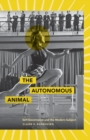 The Autonomous Animal : Self-Governance and the Modern Subject - Book