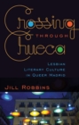 Crossing through Chueca : Lesbian Literary Culture in Queer Madrid - Book
