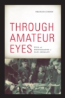 Through Amateur Eyes : Film and Photography in Nazi Germany - Book