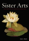Sister Arts : The Erotics of Lesbian Landscapes - Book
