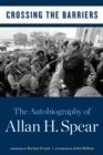 Crossing the Barriers : The Autobiography of Allan H. Spear - Book