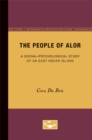 The People of Alor : A Social-Psychological Study of an East Indian Island - Book