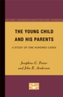 The Young Child and His Parents : A Study of One-Hundred Cases - Book