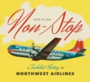 Non-Stop : A Turbulent History of Northwest Airlines - Book