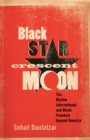 Black Star, Crescent Moon : The Muslim International and Black Freedom Beyond America - Book