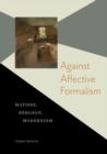 Against Affective Formalism : Matisse, Bergson, Modernism - Book