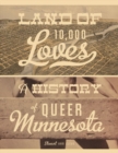 Land of 10,000 Loves : A History of Queer Minnesota - Book