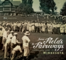 From Fields to Fairways : Classic Golf Clubs of Minnesota - Book