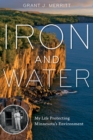 Iron and Water : My Life Protecting Minnesota's Environment - Book