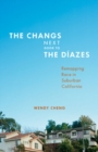 The Changs Next Door to the Diazes : Remapping Race in Suburban California - Book