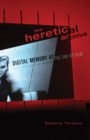 The Heretical Archive : Digital Memory at the End of Film - Book