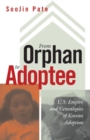 From Orphan to Adoptee : U.S. Empire and Genealogies of Korean Adoption - Book