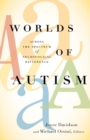 Worlds of Autism : Across the Spectrum of Neurological Difference - Book