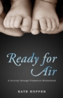 Ready for Air : A Journey through Premature Motherhood - Book