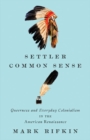 Settler Common Sense : Queerness and Everyday Colonialism in the American Renaissance - Book