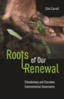 Roots of Our Renewal : Ethnobotany and Cherokee Environmental Governance - Book