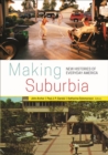 Making Suburbia : New Histories of Everyday America - Book