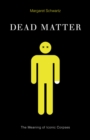 Dead Matter : The Meaning of Iconic Corpses - Book
