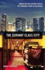 The Servant Class City : Urban Revitalization versus the Working Poor in San Diego - Book