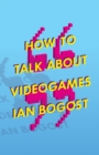 How to Talk about Videogames - Book