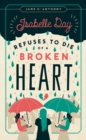 Isabelle Day Refuses to Die of a Broken Heart - Book
