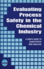 Evaluating Process Safety in the Chemical Industry : A User's Guide to Quantitative Risk Analysis - Book
