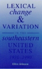 Lexical Change and Variation in the Southeastern United States, 1930-90 - Book