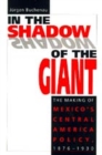 In the Shadow of the Giant : Making of Mexico's Central American Policy, 1876-1930 - Book