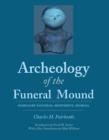 Archeology of the Funeral Mound : Ocmulgee National Monument, Georgia - Book