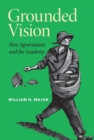 Grounded Vision : New Agrarianism and the Academy - Book
