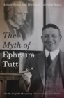 The Myth of Ephraim Tutt : Arthur Train and His Great Literary Hoax - Book