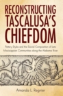 Reconstructing Tascalusa's Chiefdom : Pottery Styles and the Social Composition of Towns in the Late Mississippian Alabama River Valley - Book