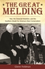 The Great Melding : War, the Dixiecrat, Rebellion, and the Southern Model for America's New Conservatism - Book