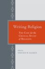 Writing Religion : The Case for the Critical Study of Religions - Book
