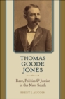 Thomas Goode Jones : Race, Politics, and Justice in the New South - Book