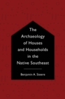 The Archaeology of Houses and Households in the Native Southeast - Book