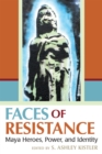 Faces of Resistance : Maya Heroes, Power, and Identity - Book