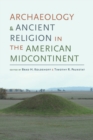 Archaeology and Ancient Religion in the American Midcontinent - Book