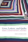 Lives, Letters, and Quilts : Women and Everyday Rhetorics of Resistance - Book