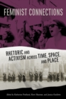 Feminist Connections : Rhetoric and Activism across Time, Space, and Place - Book