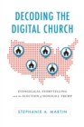 Decoding the Digital Church : Evangelical Storytelling and the Election of Donald J. Trump - Book