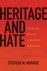 Heritage and Hate : Old South Rhetoric at Southern Universities - Book