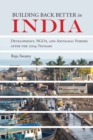 Building Back Better in India : Development, NGOs, and Artisanal Fishers after the 2004 Tsunami - Book