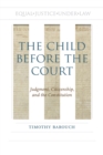 The Child before the Court : Judgment, Citizenship, and the Constitution - Book